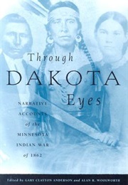 Through Dakota Eyes: Narrative Accts of MN Indian War 1862 (Ed. Gary Clayton Anderson & Alan R Woodworth)