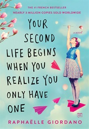 Your Second Life Begins When You Realize You Only Have One (Raphaelle Giordano)
