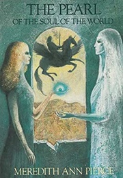 The Pearl of the Soul of the World (Meredith Ann Pierce)