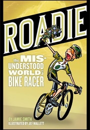 Roadie: The Misunderstood World of a Bike Racer (Jamie Smith)