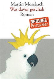 Was Davor Geschah (Martin Mosebach)