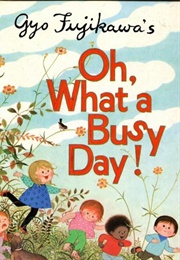 Oh, What a Busy Day! (Gyo Fujikawa)