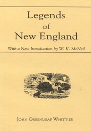 Legends of New England in Prose and Verse (John Greenleaf Whittier)