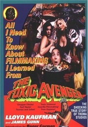 All I Need to Know About Filmmaking I Learned From the Toxic Avenger (Lloyd Kaufman)