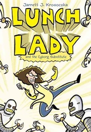 Lunch Lady and the Cyborg Substitute (Jarrett J.Krosoczka)
