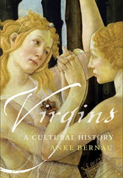 Virgins: A Cultural History (Anke Bernau)