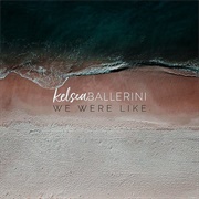 We Were Like - Kelsea Ballerini