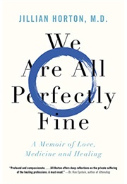 We Are All Perfectly Fine: A Memoir of Love, Medicine, and Healing (Jillian Horton)
