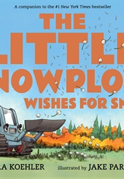 The Little Snowplow Wishes for Snow (Lora Koehler)