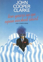 Ten Years in an Open Necked Shirt (John Cooper Clarke)