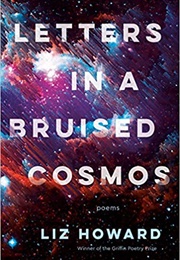 Letters in a Bruised Cosmos (Liz Howard)