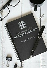 Confessions of a Recovering MP (Nick De Bois)