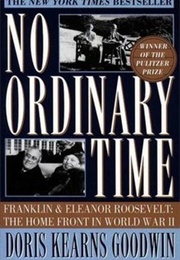 No Ordinary Time: Franklin & Eleanor Roosevelt: The Home Front in World War II (Doris Kearns Goodwin)