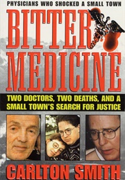 Bitter Medicine: Two Doctors, Two Deaths, and a Small Town&#39;s Search for Justice (Carlton Smith)