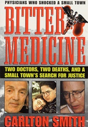 Bitter Medicine: Two Doctors, Two Deaths, and a Small Town's Search for Justice (Carlton Smith)