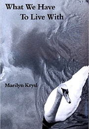 What We Have to Live With (Marilyn Krysl)