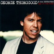 George Thorogood & the Destroyers - Bad to the Bone