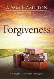 Forgiveness: Finding Peace Through Letting Go (Adam Hamilton)
