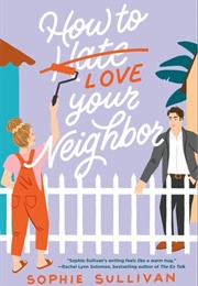 How to Love Your Neighbor (Sophie Sullivan)