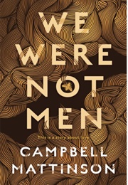 We Were Not Men (Campbell Mattinson)
