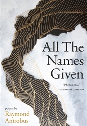 All the Names Given (Raymond Antrobus)