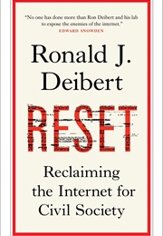 Reset: Reclaiming the Internet for Civil Society (Ronald J. Deibert)