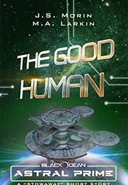 The Good Human (J.S. Morin)