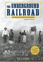 The Underground Railroad: An Interactive History Adventure (Allison Lassieur)
