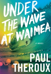 Under the Wave at Waimea (Paul Theroux)