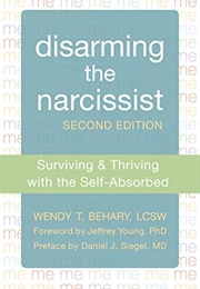 Disarming the Narcissist, Surviving and Thriving With the Self-Absorbed (Behary, Wendy T.)