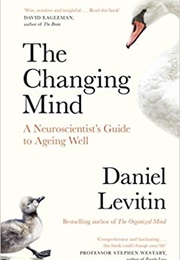 The Changing Mind; a Neuroscientist&#39;s Guide to Aging Well (Daniel Levitin)