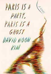 Paris Is a Party, Paris Is a Ghost (David Hoon Kim)