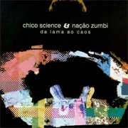 Chico Science &amp; Nação Zumbi - Da Lama Ao Caos