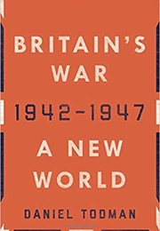 Britain's War: A New World, 1942-1947 (Daniel Todman)