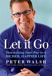 Let It Go: Downsizing Your Way to a Richer, Happier Life (Peter Walsh)