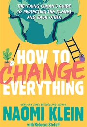 How to Change Everything (Naomi Klein)