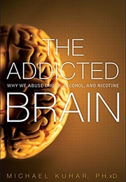 The Addicted Brain: Why We Abuse Drugs, Alcohol, and Nicotine (Michael Kumar, Sylvia Wrobel)