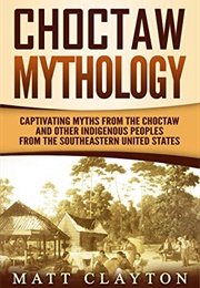 Choctaw Mythology (Matt Clayton)