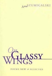 On Glassy Wings (Anne Szumigalski)
