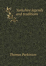 Yorkshire Legends & Traditions (Rev. Thomas Parkinson)