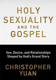 Holy Sexuality and the Gospel (Christopher Yuan)