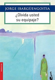 ¿Olvida Usted Su Equipaje? (Jorge Ibargüengoitia)
