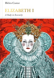 Elizabeth I: A Study in Insecurity (Helen Castor)