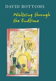 Waltzing Through the Endtime (David Bottoms)