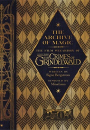 The Archive of Magic: The Film Wizardry of Fantastic Beasts (Signe Bergstrom)
