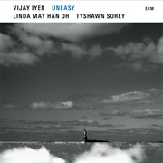 Uneasy (Vijay Iyer / Linda May Han Oh / Tyshawn Sorey, 2021)