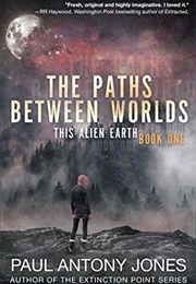 The Paths Between Worlds (Paul Anthony Jones)