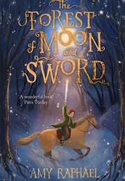 The Forest of Moon and Sword (Amy Raphael)
