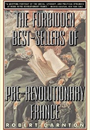 The Forbidden Best-Sellers of Pre-Revolutionary France (Robert Darnton)