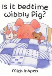 Is It Bedtime, Wibbly Pig? (Mick Inkpen)